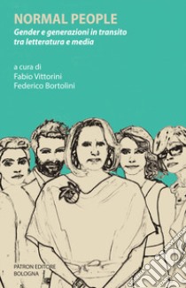 Normal people. Gender e generazioni in transito tra letteratura e media libro di Vittorini F. (cur.); Bortolini F. (cur.)