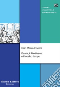 Dante, il Medioevo e il nostro tempo libro di Anselmi Gian Mario