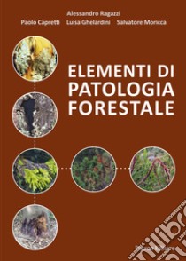 Elementi di patologia forestale libro di Ragazzi Alessandro; Capretti Paolo; Ghelardini Luisa; Moricca S. (cur.)