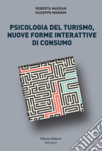 Psicologia del turismo, nuove forme interattive di consumo libro di Maeran Roberta; Mignemi Giuseppe