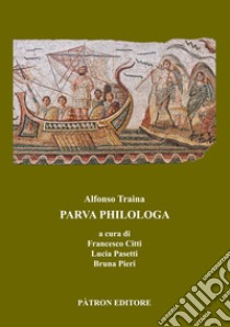 Parva philologa libro di Traina Alfonso; Citti F. (cur.); Pasetti L. (cur.); Pieri B. (cur.)