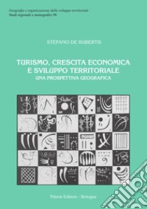 Turismo, crescita economica e sviluppo territoriale. Una prospettiva geografica libro di De Rubertis Stefano