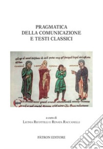 Pragmatica della comunicazione e testi classici libro di Riccottilli L. (cur.); Raccanelli R. (cur.)