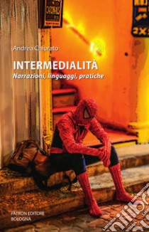 Intermedialità. Narrazioni, linguaggi, pratiche libro di Chiurato Andrea