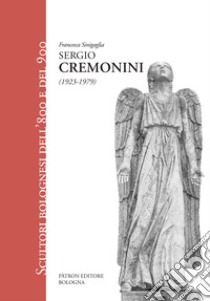 Sergio Cremonini (1923-1979) libro di Sinigaglia Francesca