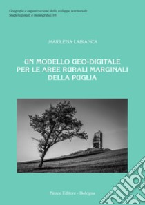 Un modello geo-digitale per le aree rurali marginali della Puglia libro di Labianca Marilena