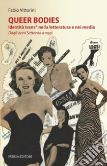 Queer bodies. Identità trans* nella letteratura e nei media. Dagli anni Settanta a oggi libro di Vittorini Fabio