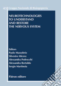 Neurotechnologies to understand and restore the nervous system libro di Micera S. (cur.); Massobrio P. (cur.); Bertoldo A. (cur.)