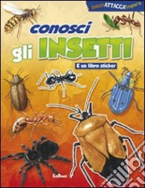 Conosci gli insetti. Ediz. illustrata libro