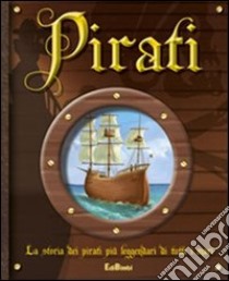 Pirati. La storia dei pirati più leggendari di tutti i mari. Ediz. illustrata libro