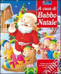 A casa di Babbo Natale. Ediz. illustrata libro