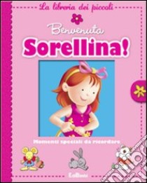 Benvenuta sorellina! libro