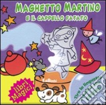 Maghetto Martino e il cappello fatato. Ediz. illustrata libro