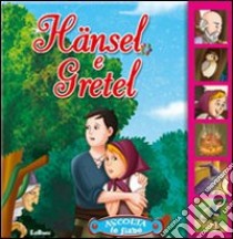 Hansel e Gretel. Ediz. illustrata libro