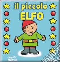 Il piccolo elfo. Ediz. illustrata libro