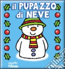 Il pupazzo di neve. Ediz. illustrata libro