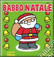 Babbo Natale. Ediz. illustrata libro