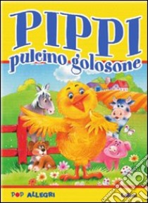 Pippi pulcino golosone. Libro pop-up. Ediz. illustrata libro