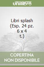 Libri splash (Esp. 24 pz. 6 x 4 t.) libro