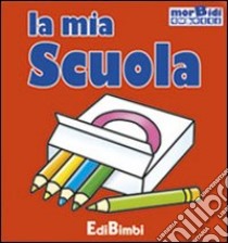 La mia scuola. Ediz. illustrata libro