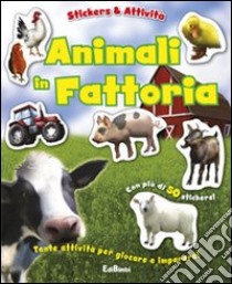 Gli animali della fattoria. Con adesivi. Ediz. illustrata libro