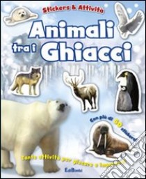 Animali tra i ghiacci. Con adesivi. Ediz. illustrata libro