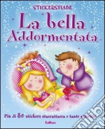 La bella addormentata. Stickersfiabe. Con adesivi. Ediz. illustrata libro