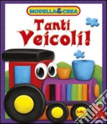 Tanti veicoli! Modella & crea. Con gadget libro