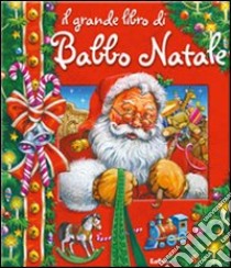 Il grande libro di Babbo Natale. Libro pop-up. Ediz. illustrata libro