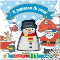 Il pupazzo di neve. Schiaccia qui. Ediz. illustrata libro