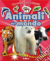 Animali del mondo. Superstickers e attività. Ediz. illustrata libro