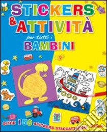 Stickers e attività per tutti i bambini. Ediz. illustrata libro