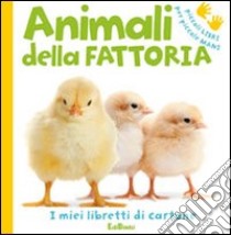 Gli animali della fattoria. Ediz. illustrata libro