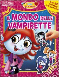 Il mondo delle vampirette. Con adesivi. Ediz. illustrata libro