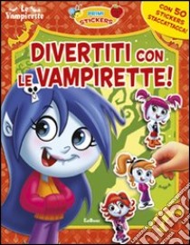 Divertiti con le vampirette! Con adesivi. Ediz. illustrata libro