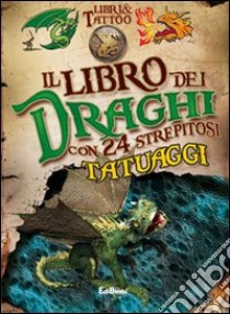 Il libro dei draghi. Libri & tattoo. Ediz. illustrata. Con gadget libro