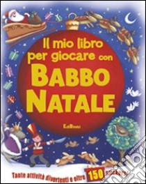 Il mio libro per giocare con Babbo Natale. Ediz. illustrata libro