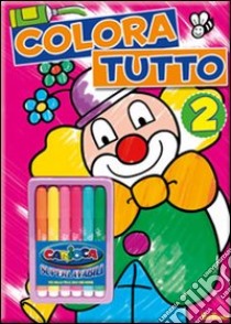 Colora tutto. Ediz. illustrata. Con gadget. Vol. 2 libro