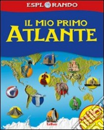 Il mio primo atlante. Con adesivi. Ediz. illustrata libro