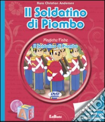 Il soldatino di piombo. Con DVD libro