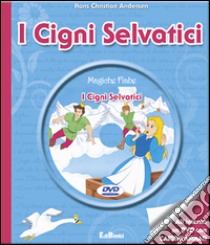 I cigni selvatici. Con DVD libro