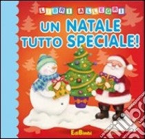 Un Natale tutto speciale! Ediz. illustrata libro