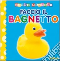 Faccio il bagnetto. Ediz. illustrata libro