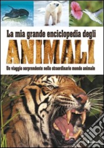 La mia grande enciclopedia degli animali libro