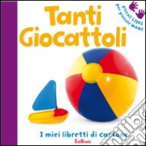 Tanti giocattoli. Ediz. illustrata libro