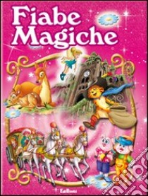 Fiabe magiche. Scrigno di fiabe. Ediz. illustrata libro