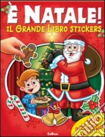 È Natale! Il grande libro stickers. Ediz. illustrata libro