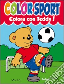 Colora con Teddy! Colora con Lalla! Colorsport. Ediz. illustrata libro