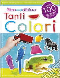 Tanti colori. Con adesivi. Ediz. illustrata libro