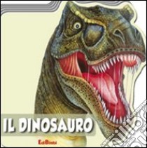 Il dinosauro. Animali selvaggi. Ediz. illustrata libro